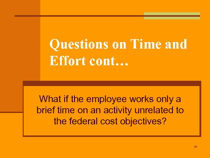 Questions on Time and Effort cont… What if the employee works only a brief