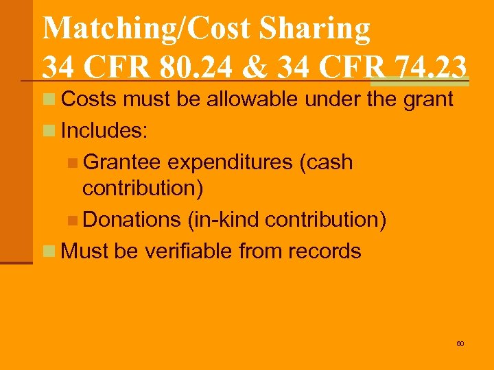 Matching/Cost Sharing 34 CFR 80. 24 & 34 CFR 74. 23 n Costs must