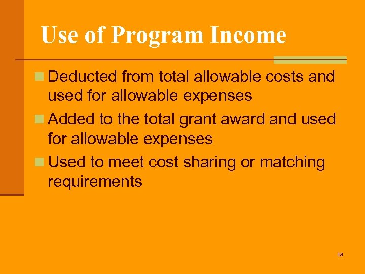 Use of Program Income n Deducted from total allowable costs and used for allowable