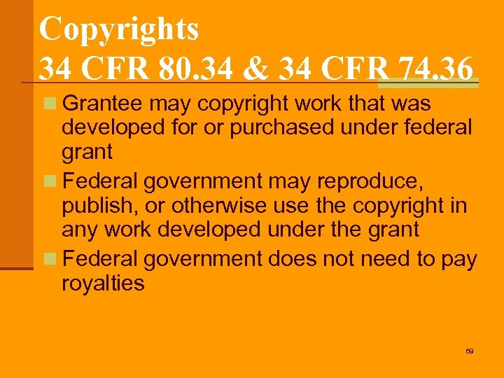 Copyrights 34 CFR 80. 34 & 34 CFR 74. 36 n Grantee may copyright