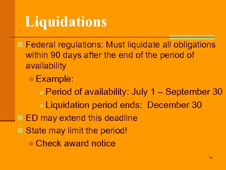 Liquidations n Federal regulations: Must liquidate all obligations within 90 days after the end