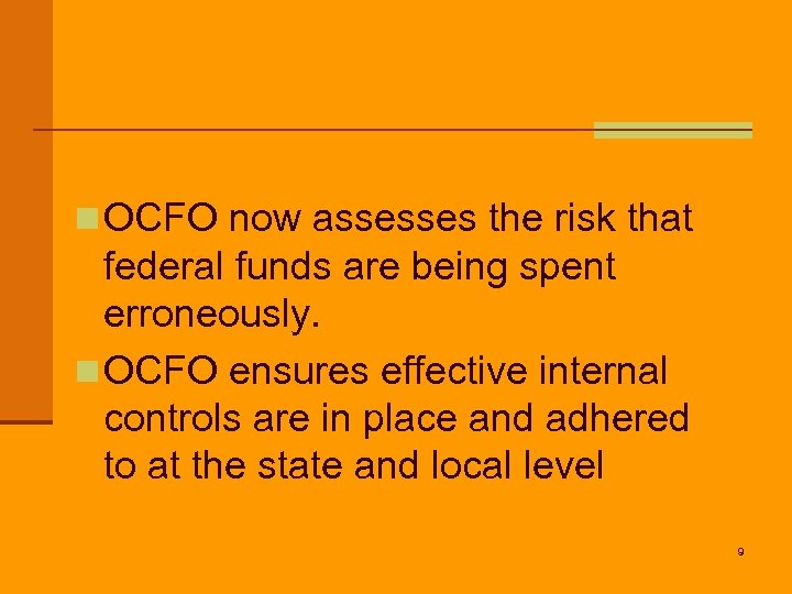n OCFO now assesses the risk that federal funds are being spent erroneously. n