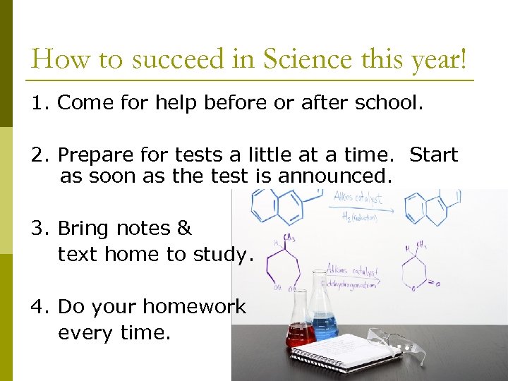 How to succeed in Science this year! 1. Come for help before or after