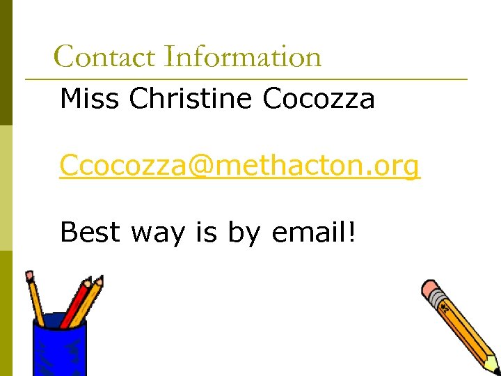 Contact Information Miss Christine Cocozza Ccocozza@methacton. org Best way is by email! 