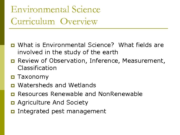 Environmental Science Curriculum Overview p p p p What is Environmental Science? What fields