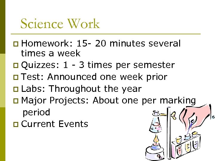 Science Work p Homework: 15 - 20 minutes several times a week p Quizzes: