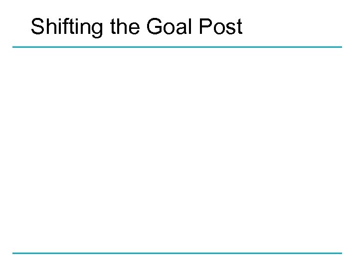 Shifting the Goal Post 