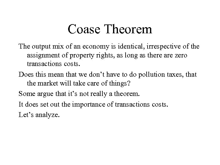 Coase Theorem The output mix of an economy is identical, irrespective of the assignment
