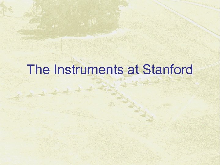 The Instruments at Stanford 