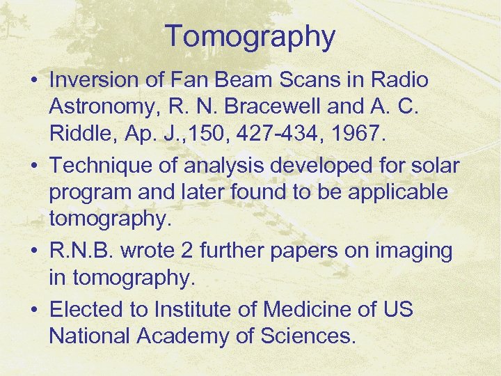 Tomography • Inversion of Fan Beam Scans in Radio Astronomy, R. N. Bracewell and