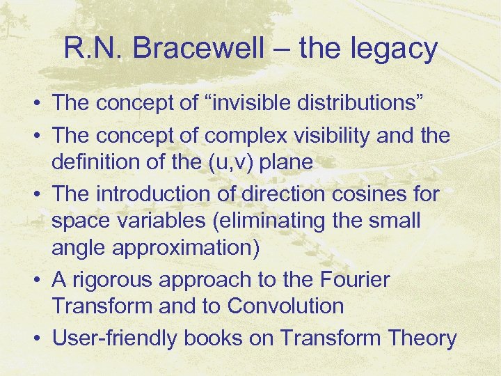 R. N. Bracewell – the legacy • The concept of “invisible distributions” • The