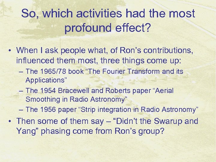 So, which activities had the most profound effect? • When I ask people what,