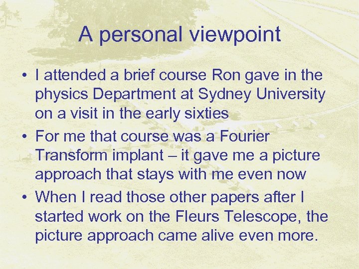 A personal viewpoint • I attended a brief course Ron gave in the physics