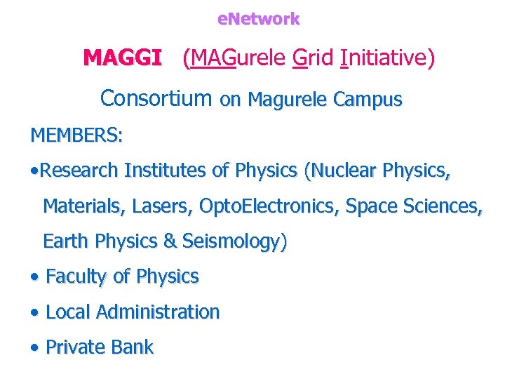 e. Network MAGGI (MAGurele Grid Initiative) Consortium on Magurele Campus MEMBERS: • Research Institutes