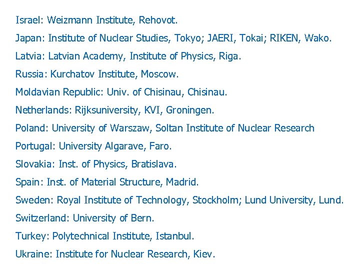 Israel: Weizmann Institute, Rehovot. Japan: Institute of Nuclear Studies, Tokyo; JAERI, Tokai; RIKEN, Wako.