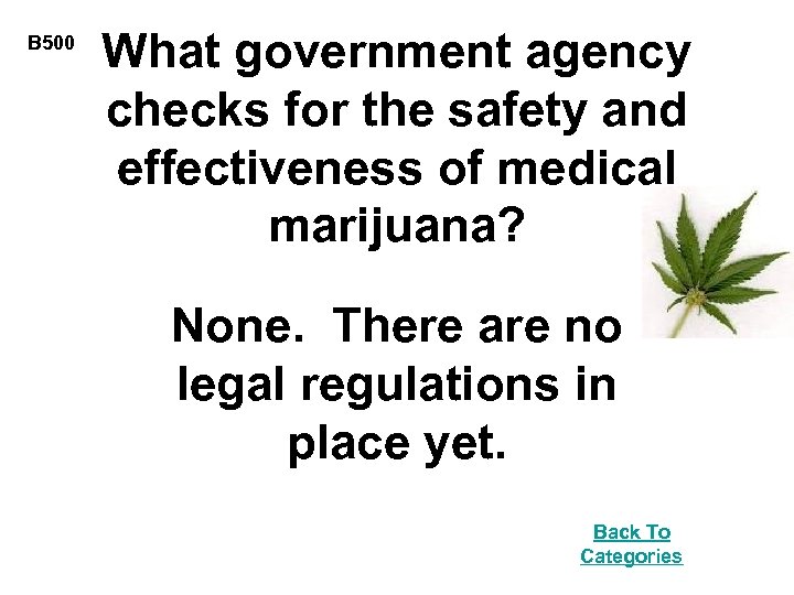 B 500 What government agency checks for the safety and effectiveness of medical marijuana?