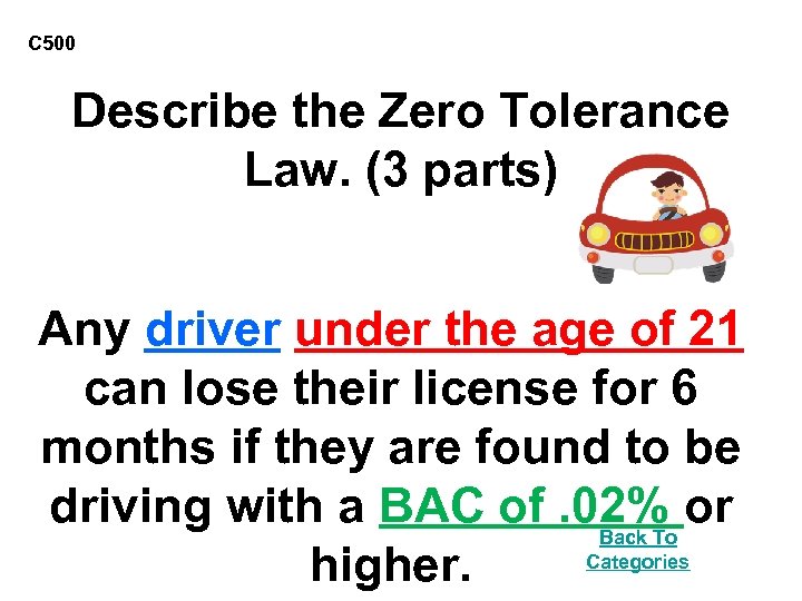 C 500 Describe the Zero Tolerance Law. (3 parts) Any driver under the age