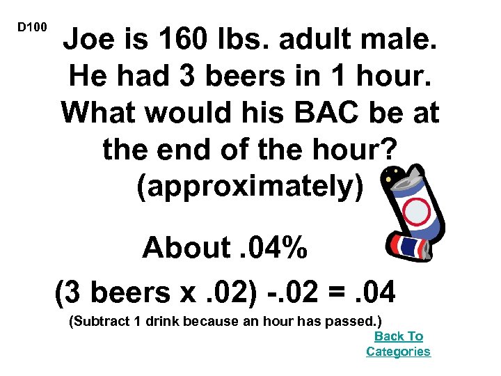 D 100 Joe is 160 lbs. adult male. He had 3 beers in 1