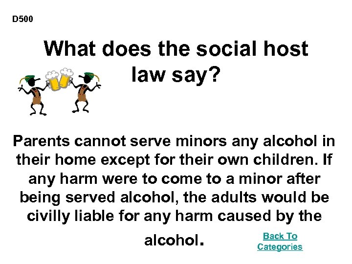D 500 What does the social host law say? Parents cannot serve minors any