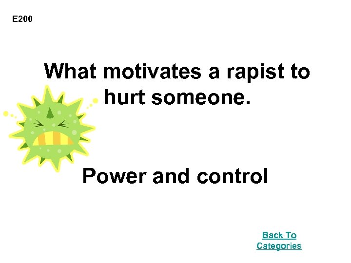 E 200 What motivates a rapist to hurt someone. Power and control Back To