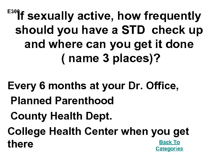 E 300 If sexually active, how frequently should you have a STD check up