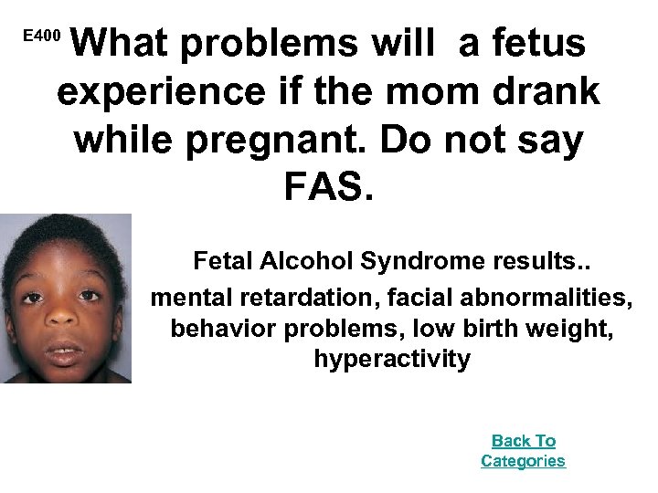 What problems will a fetus experience if the mom drank while pregnant. Do not
