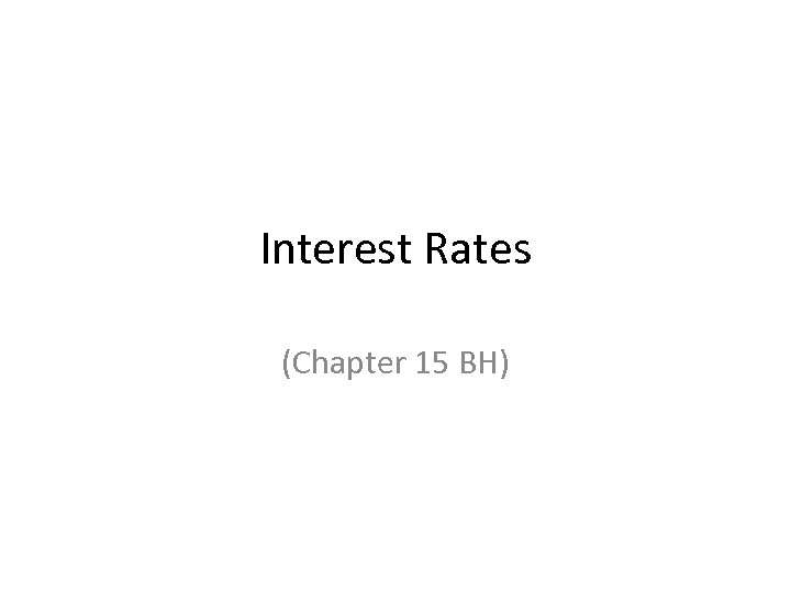 Interest Rates (Chapter 15 BH) 