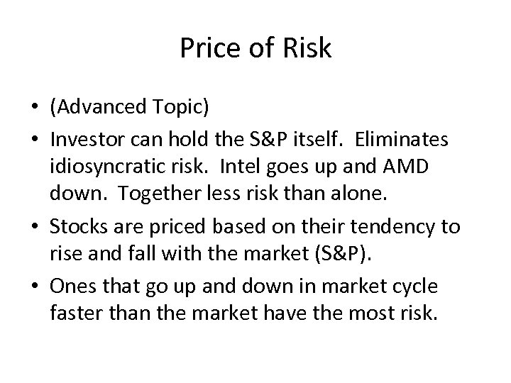 Price of Risk • (Advanced Topic) • Investor can hold the S&P itself. Eliminates