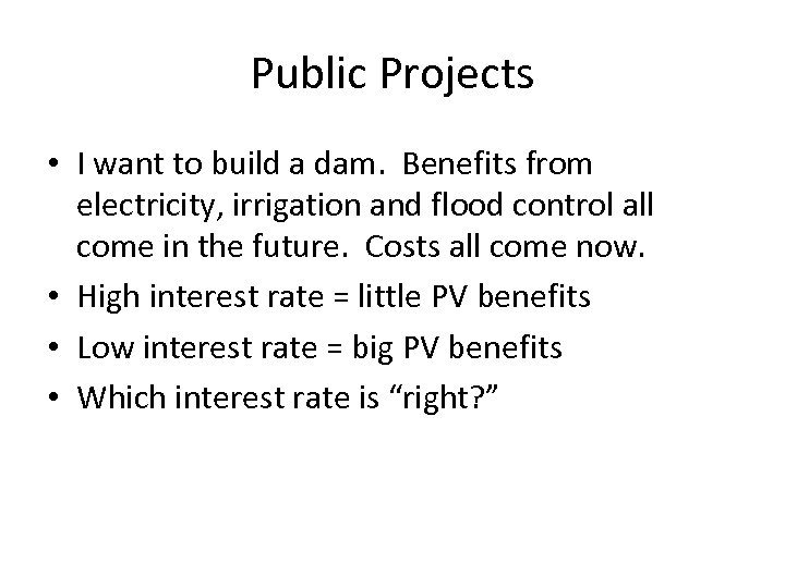 Public Projects • I want to build a dam. Benefits from electricity, irrigation and