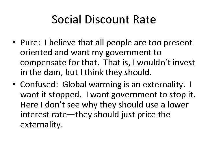 Social Discount Rate • Pure: I believe that all people are too present oriented