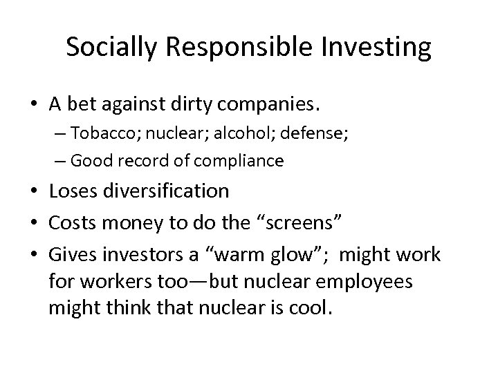 Socially Responsible Investing • A bet against dirty companies. – Tobacco; nuclear; alcohol; defense;