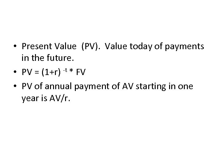  • Present Value (PV). Value today of payments in the future. • PV