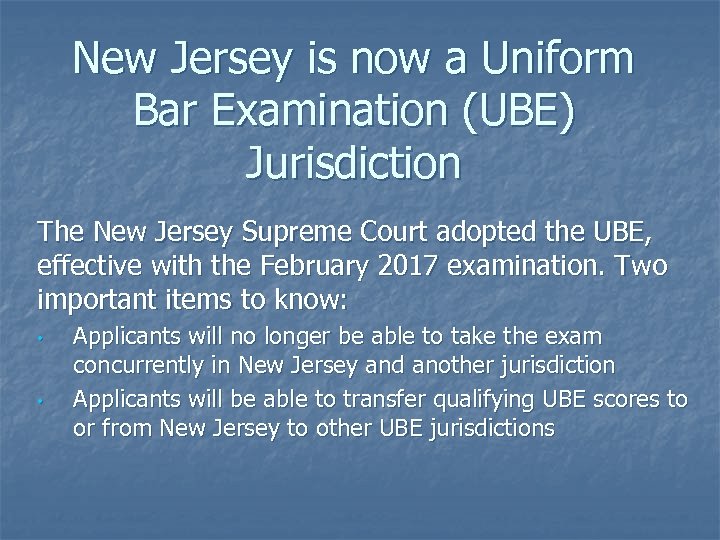 New Jersey is now a Uniform Bar Examination (UBE) Jurisdiction The New Jersey Supreme