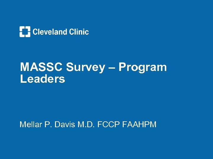 MASSC Survey – Program Leaders Mellar P. Davis M. D. FCCP FAAHPM 