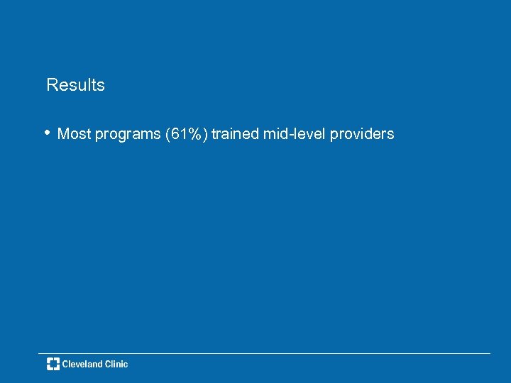 Results • Most programs (61%) trained mid-level providers 