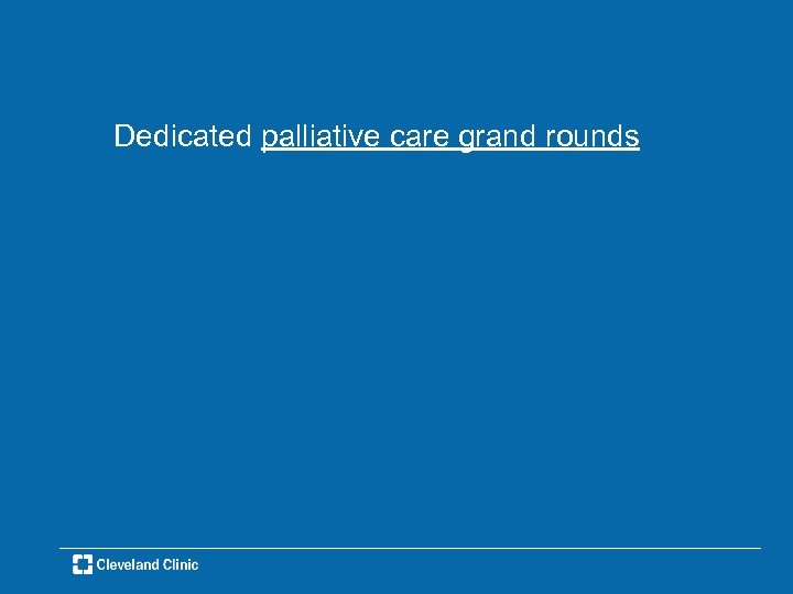 Dedicated palliative care grand rounds 