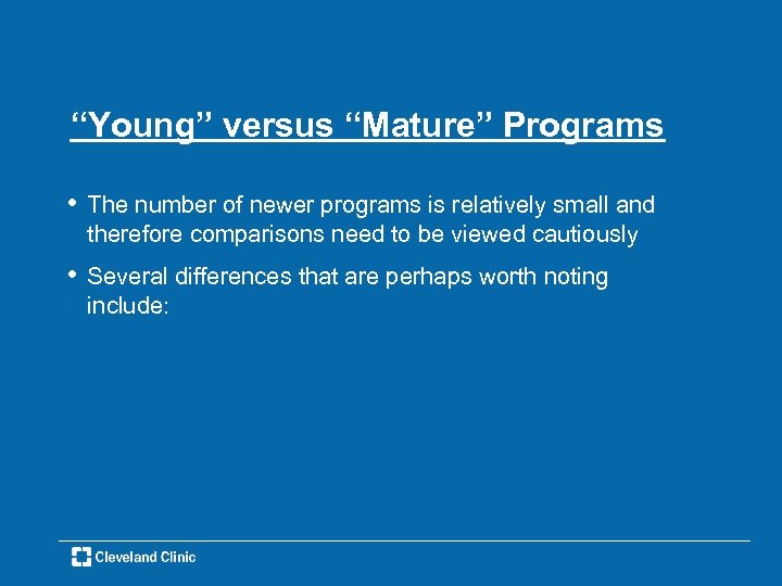 “Young” versus “Mature” Programs • The number of newer programs is relatively small and