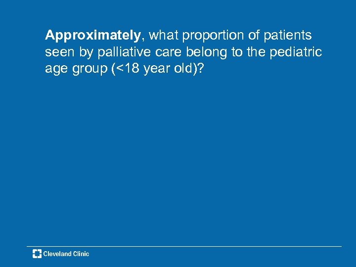 Approximately, what proportion of patients seen by palliative care belong to the pediatric age