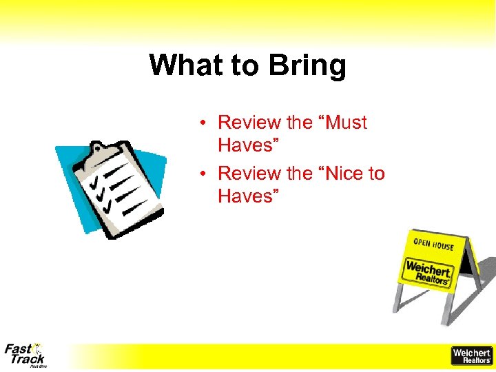 What to Bring • Review the “Must Haves” • Review the “Nice to Haves”