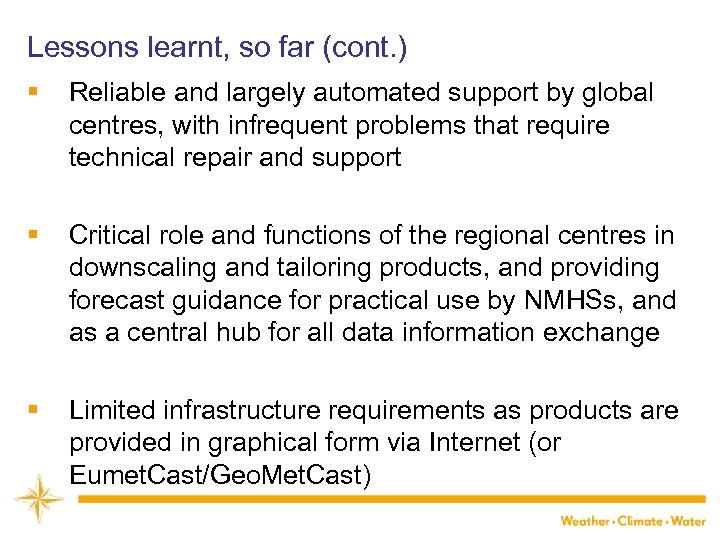 Lessons learnt, so far (cont. ) § Reliable and largely automated support by global
