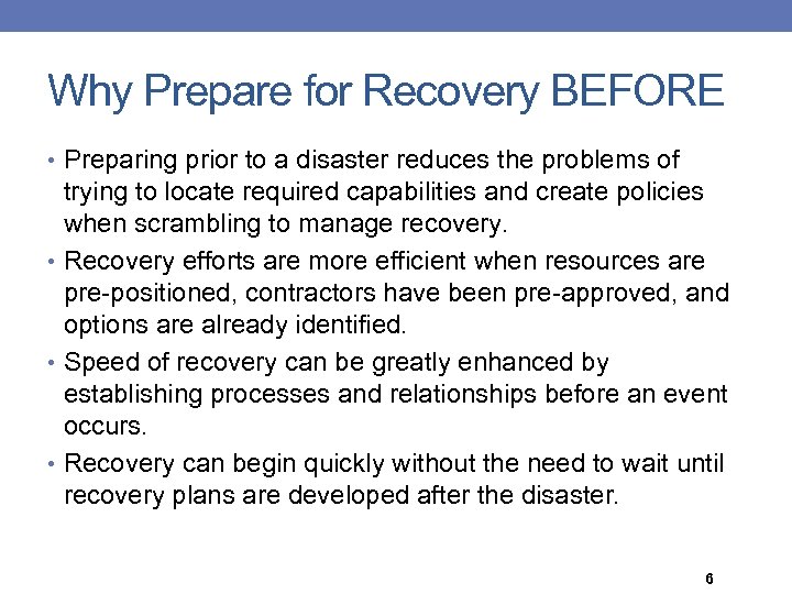 Why Prepare for Recovery BEFORE • Preparing prior to a disaster reduces the problems