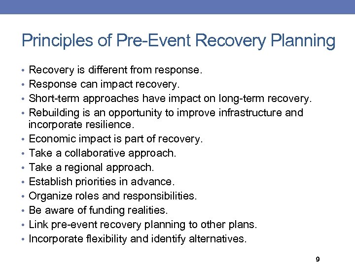 Principles of Pre-Event Recovery Planning • Recovery is different from response. • Response can