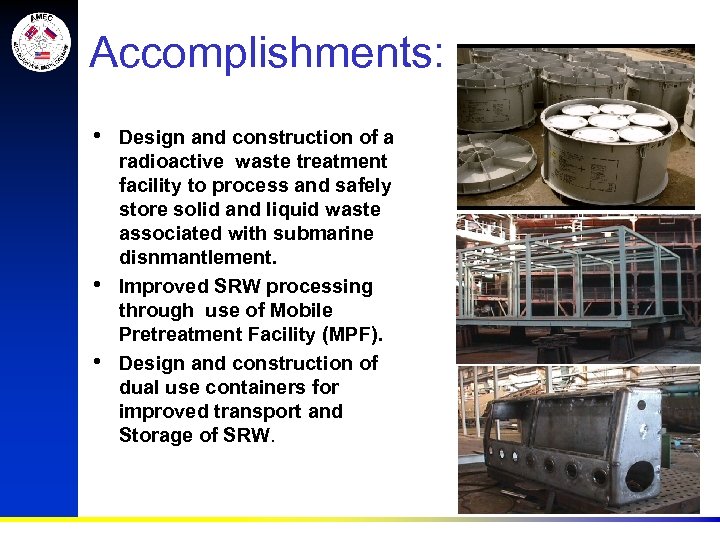 Accomplishments: • • • Design and construction of a radioactive waste treatment facility to