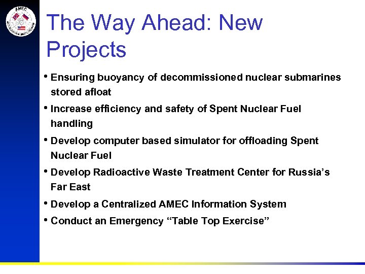 The Way Ahead: New Projects • Ensuring buoyancy of decommissioned nuclear submarines stored afloat