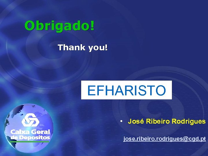 Obrigado! Thank you! EFHARISTO • José Ribeiro Rodrigues jose. ribeiro. rodrigues@cgd. pt 