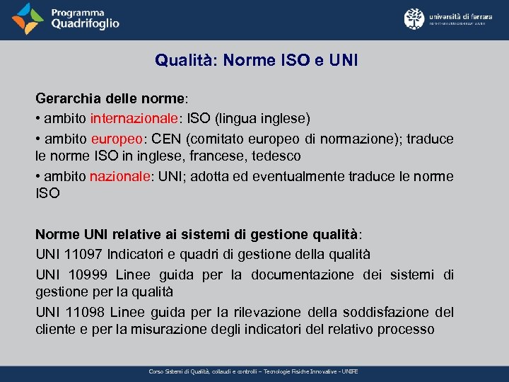 Qualità: Norme ISO e UNI Gerarchia delle norme: • ambito internazionale: ISO (lingua inglese)