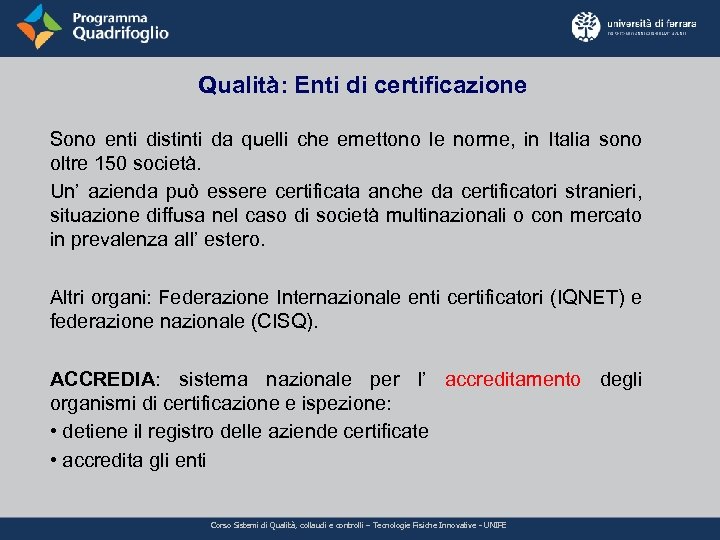 Qualità: Enti di certificazione Sono enti distinti da quelli che emettono le norme, in