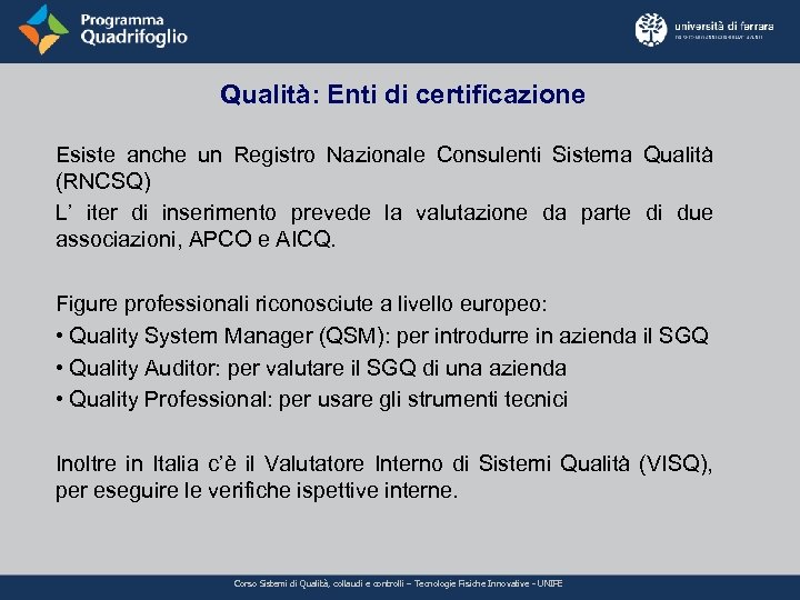 Qualità: Enti di certificazione Esiste anche un Registro Nazionale Consulenti Sistema Qualità (RNCSQ) L’