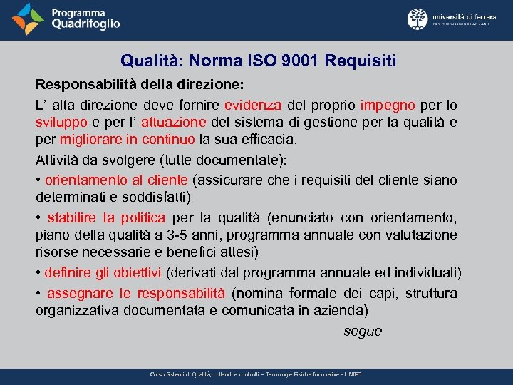 Qualità: Norma ISO 9001 Requisiti Responsabilità della direzione: L’ alta direzione deve fornire evidenza