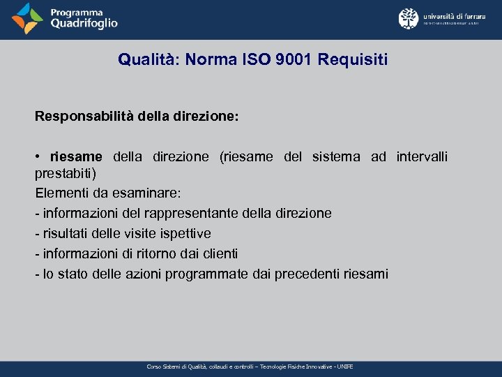 Qualità: Norma ISO 9001 Requisiti Responsabilità della direzione: • riesame della direzione (riesame del